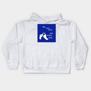 We Talk with our Hands Here in Blue Kids Hoodie